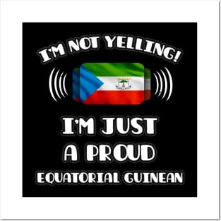 I'm Not Yelling I'm A Proud Equatorial Guinean - Gift for Equatorial Guinean With Roots From Equatorial Guinea Posters and Art